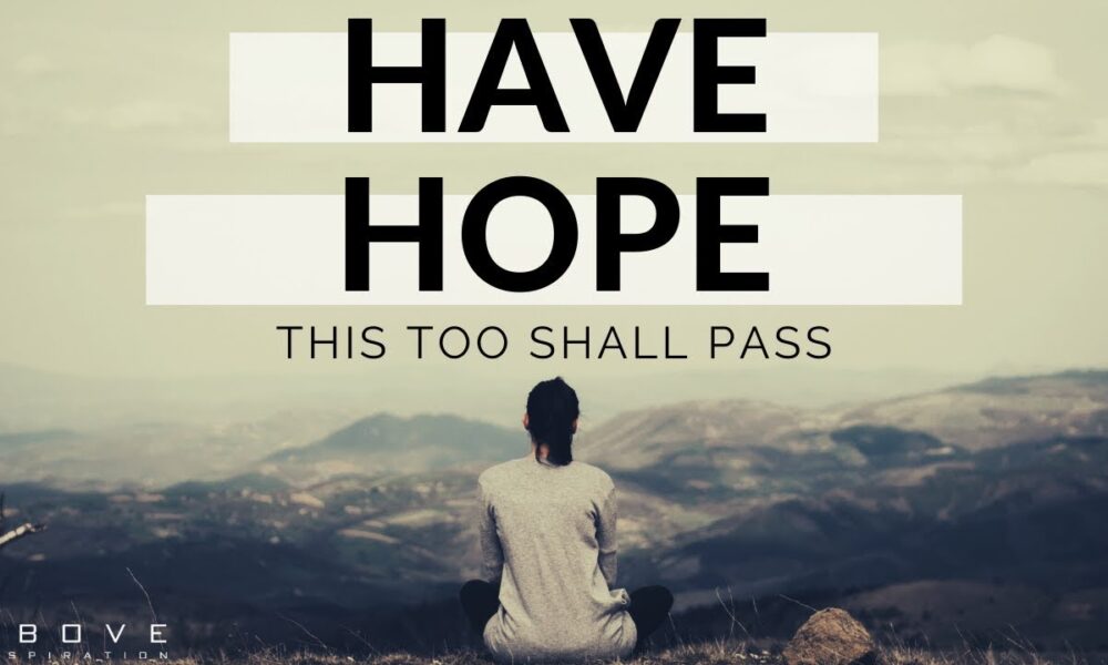 HAVE HOPE | This Too Shall Pass ,  THE OMUSAWO TINTAH INSPIRATION