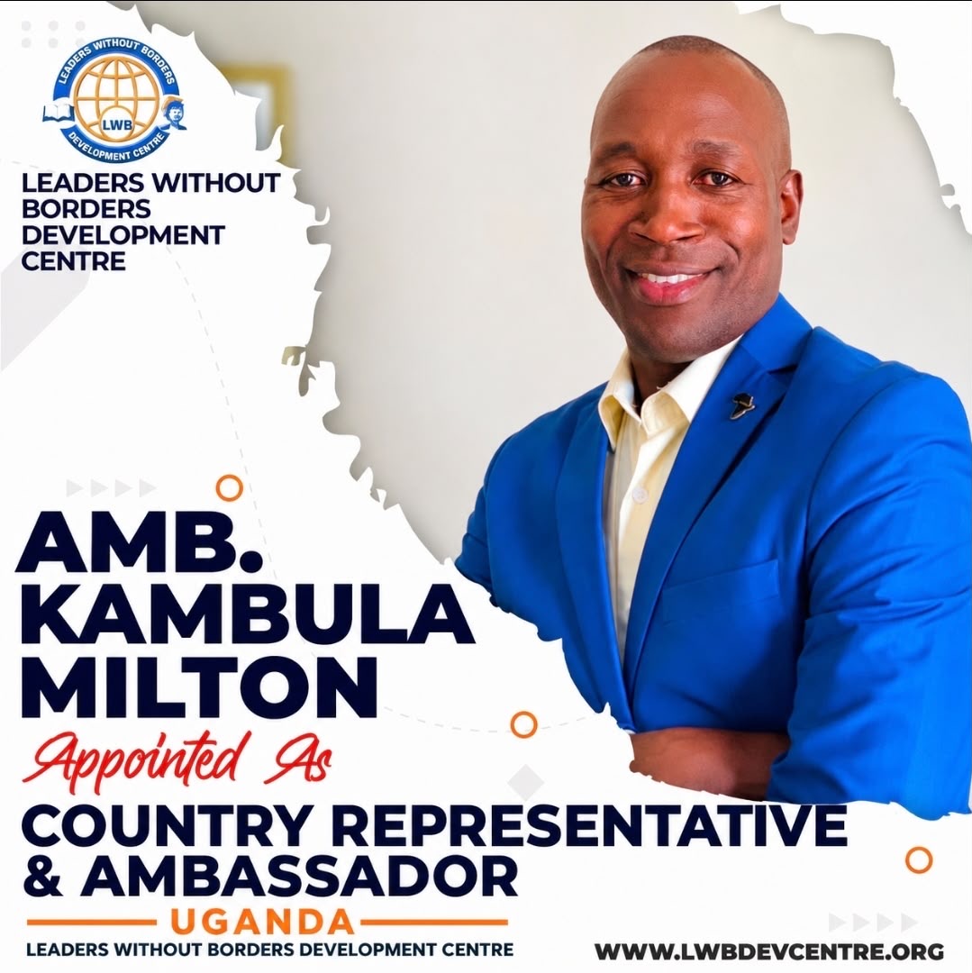 Amb.Kambula Milton Appointed Leaders Without Borders Country Representative, Invited To Address Global Leadership Summit In Singapore